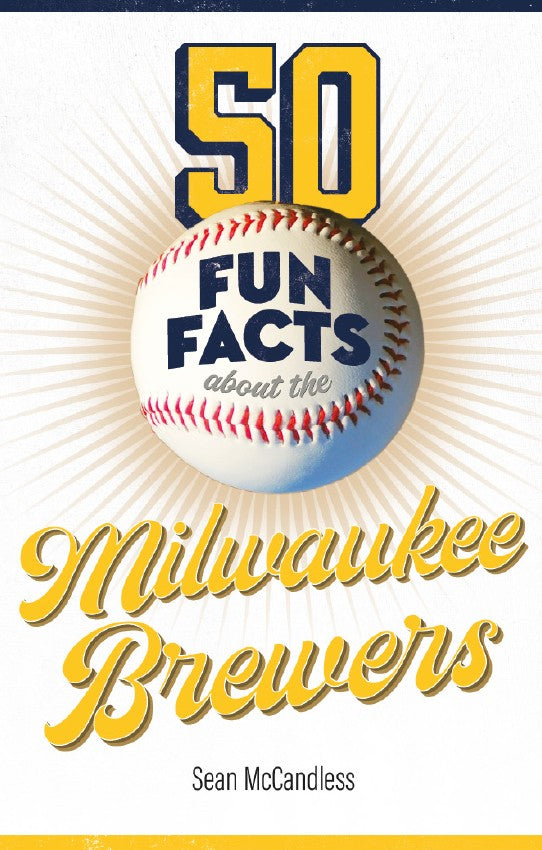 50 Fun Facts About the Milwaukee Brewers
