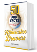 50 Fun Facts About the Milwaukee Brewers